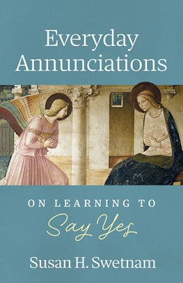 Everyday Annunciations, Susan H. Swetnam