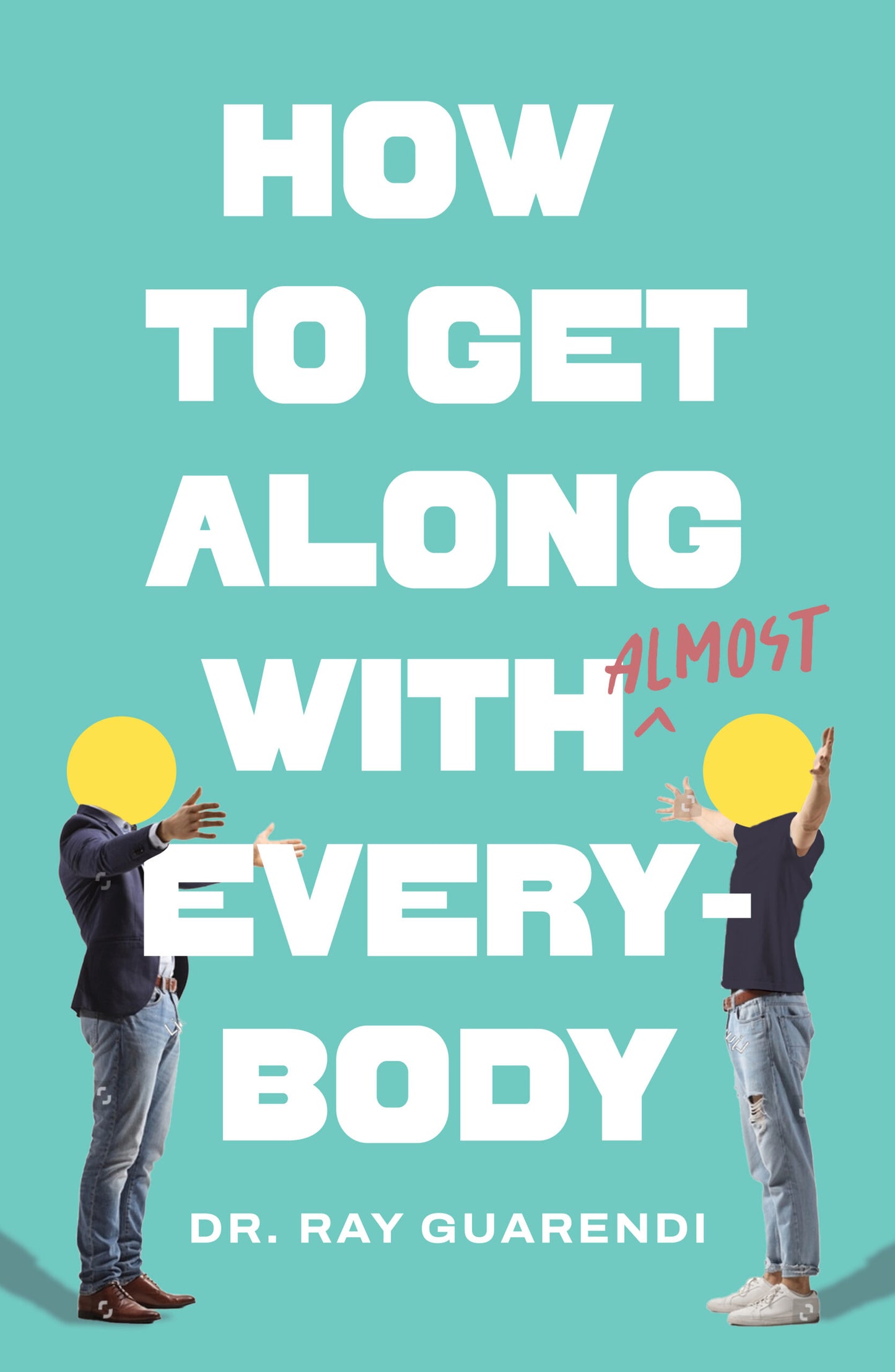 How To Get Along with Almost Everybody