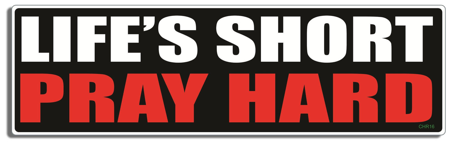 Life's Short - Pray Hard - Christian Bumper Sticker, Car Magnet