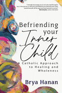 Befriending Your Inner Child, Brya Hanan