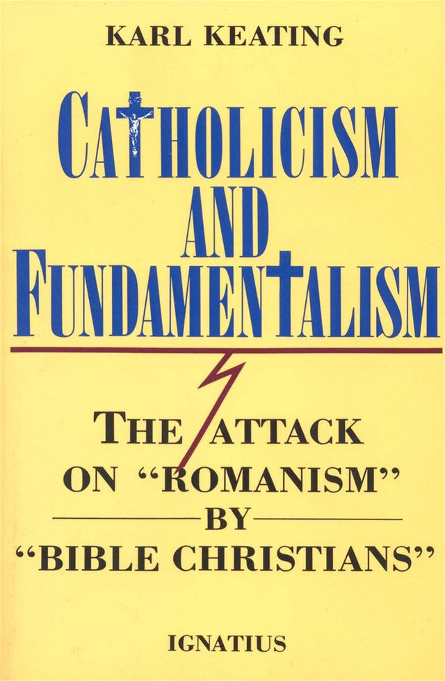 Catholicism and Fundamentalism: The Attack on 'Romanism' by 'Bible Christians'