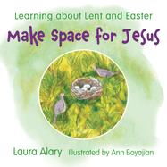 Make Space For Jesus , Laura Alary