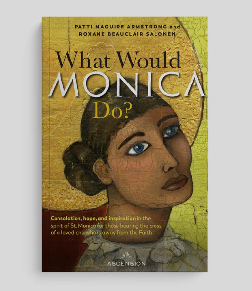 What Would Monica Do?, Patti Maguire Armstrong and Roxane Beauclair Salonen