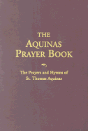 The Aquinas Prayer Book: The Prayers and Hymns of St. Thomas Aquinas