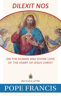 Dilexit Nos: On the Human and Divine Love of the Heart of Jesus Christ, Pope Francis