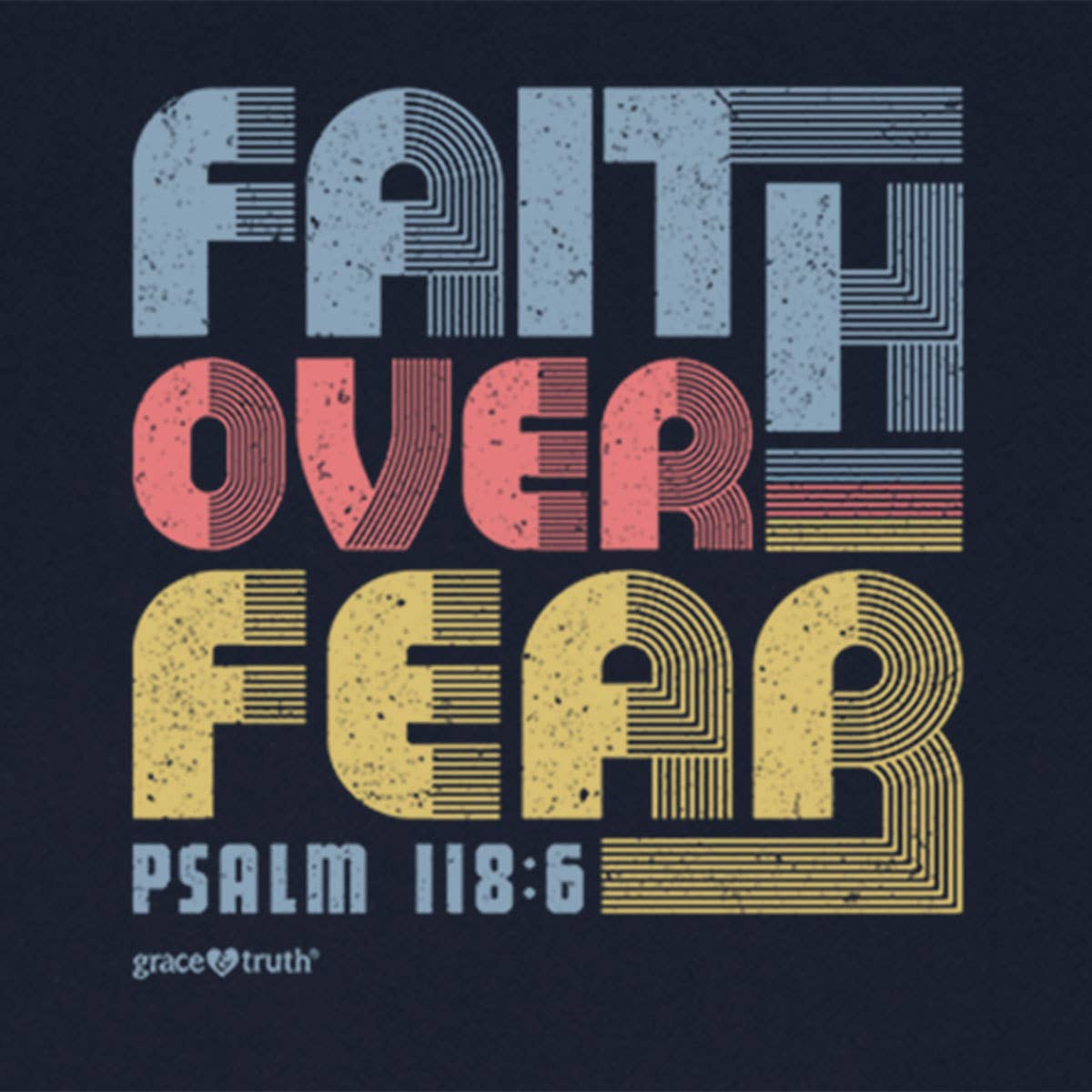 Grace & truth Womens T-Shirt Faith Over Fear