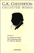 Collected Works of G.K. Chesterton: St. Francis of Assisi, the Everlasting Man, St. Thomas Aquinas Volume 2 (Collected Works of G. K. Chesterton #02)