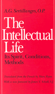 The Intellectual Life: Its Spirit, Conditions, Methods; A.G. Sertillanges