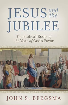 Jesus and the Jubilee, John S. Bergsma