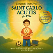 The Joyful Journey of Saint Carlo Acutis for Kids