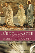 Lent and Easter Wisdom from Henri Nouwen