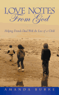 Love Notes From God: Helping Friends Deal With the Loss of a Child