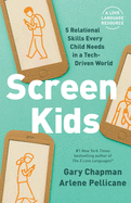 Screen Kids: 5 Relational Skills Every Child Needs in a Tech-Driven World (Second Edition, New) (2ND ed.)
