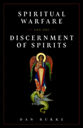 Spiritual Warfare and the Discernment of Spirits, Dan Burke