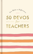 50 Devos for Teachers: A 50-Day Devotional