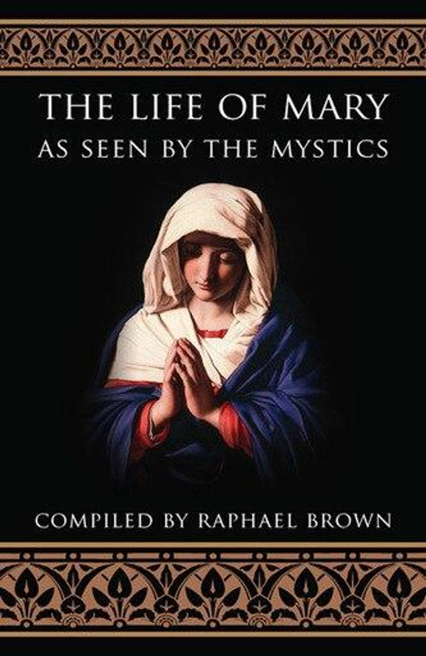 The Life of Mary As Seen by the Mystics, Raphael Brown