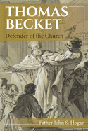 Thomas Becket, Defender Of The Church, Hogan, John S.