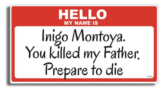 Hello, My Name Is Inigo Montoya (Princess Bride) - Funny Bumper Sticker, Car Magnet