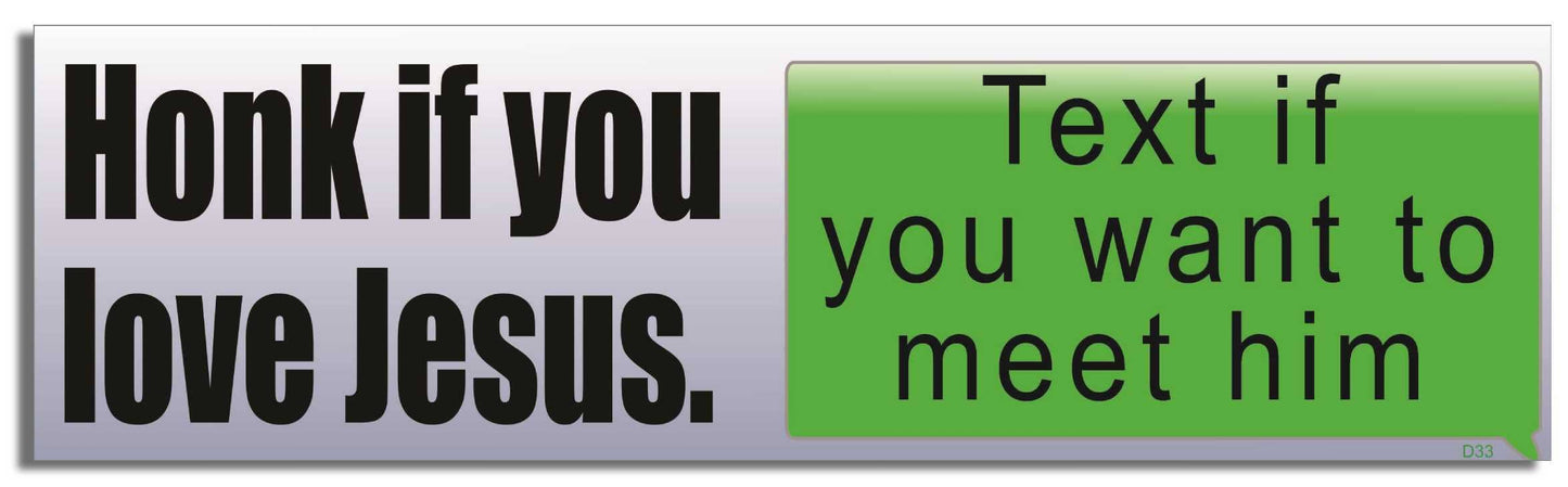 Honk If You Love Jesus. Text If You Want To Meet Him - Funny Bumper Sticker, Car Magnet