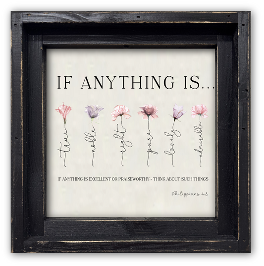 FRAMED CANVAS IF ANYTYHING IS...PHIL 4:8