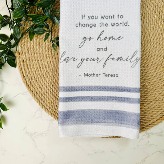 Go Home and Love Your Family Tea Towel, Mother Teresa Quote