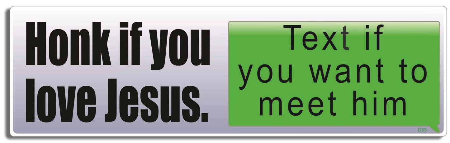 Honk If You Love Jesus. Text If You Want To Meet Him - Funny Bumper Sticker, Car Magnet