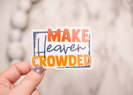 Make Heave Crowded, clear, Vinyl Sticker, 3x3 inch.