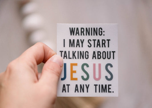 Warning: I May Start Talking About Jesus Clear Vinyl Sticker