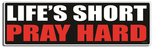 Life's Short - Pray Hard - Christian Bumper Sticker, Car Magnet