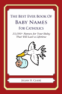 The Best Ever Book of Baby Names for Catholics, Julian St. Claire