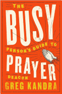 Busy Person's Guide To Prayer, Kandra, Greg