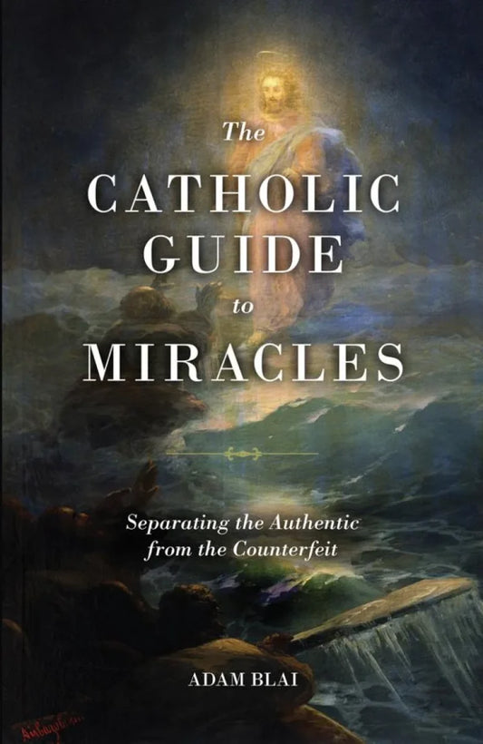 The Catholic Guide to Miracles, Adam Blai