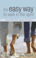 The Easy Way to Walk in the Spirit, Larry Huggins