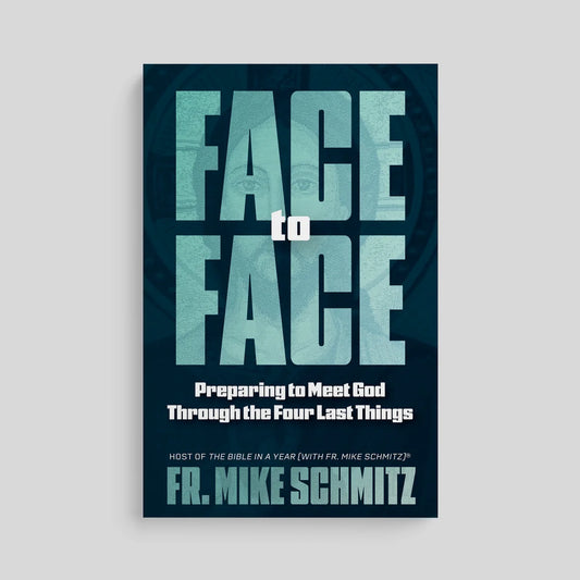 Face to Face: Preparing to Meet God Through the Four Last Things