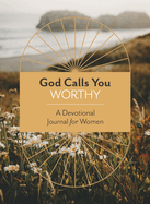 God Calls You Worthy: A Devotional Journal for Women, Margot Starbuck