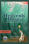 Heavenly Hosts (Second Edition): Eucharistic Miracles for Kids, Kathryn Griffin Swegart