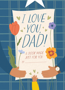 I Love You, Dad!: A Book Made Just for You, Hannah Sheldon-Dean