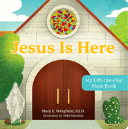 Jesus Is Here: My Lift-The-Flap Mass Book, Mary Wingfield