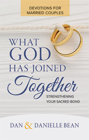 What God Has Joined Together: Devotions for Married Couples, Dan & Danielle Bean