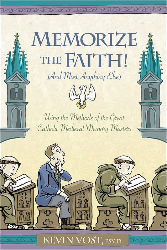 Memorize the Faith! (And Most Anything Else), Kevin Vost
