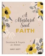 A Mustard Seed Faith: Devotions and Prayers for Women, Carey Scott