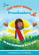 Our Daily Bread for Preschoolers: 90 Big Moments with God