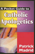 A Pocket Guide to Catholic Apologetics, Patrick Madrid