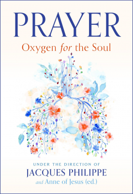 Prayer: Oxygen for the Soul, Jacques Philippe