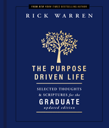 The Purpose Driven Life Selected Thoughts and Scriptures for the Graduate, Rick Warren