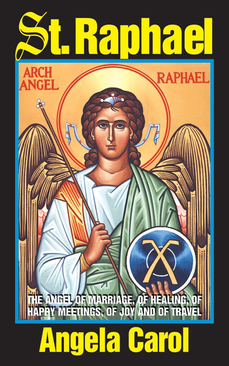 St. Raphael: Angel of Marriage, of Healing, of Happy Meetings, of Joy and of Travel