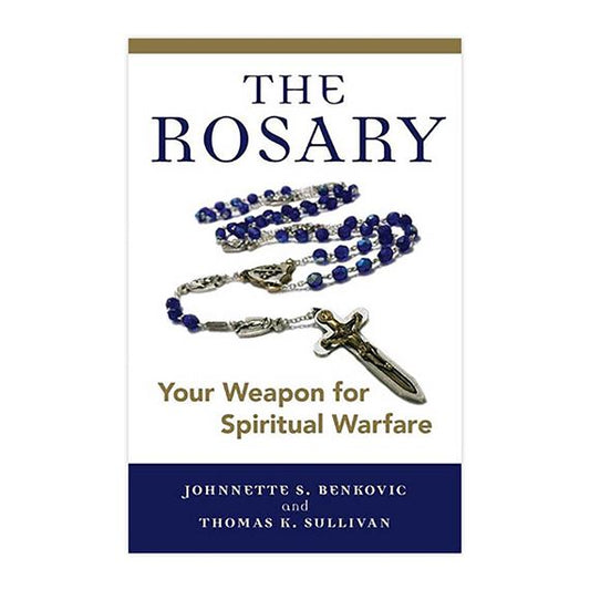 THE ROSARY: YOUR WEAPON FOR SPIRITUAL WARFARE