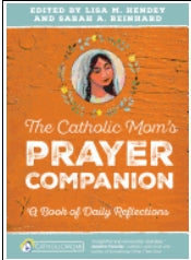The Catholic Mom's Prayer Companion, Lisa M. Hendey and Sarah A. Reinhard
