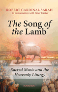 The Song of the Lamb: Sacred Music and the Heavenly Liturgy, Robert Cardinal Sarah