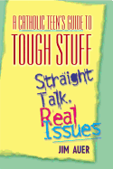 Catholic Teen's Guide to Tough Stuff, Auer, Jim